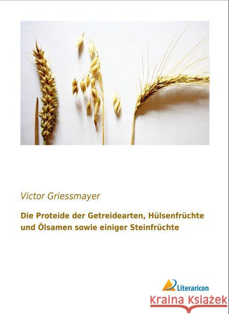 Die Proteide der Getreidearten, Hülsenfrüchte und Ölsamen sowie einiger Steinfrüchte Griessmayer, Victor 9783956973987 Literaricon