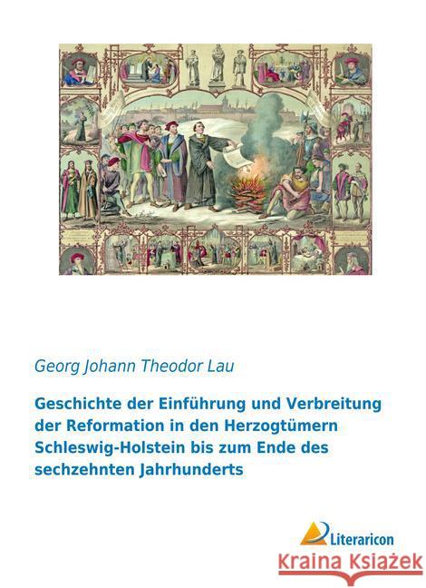 Geschichte der Einführung und Verbreitung der Reformation in den Herzogtümern Schleswig-Holstein bis zum Ende des sechzehnten Jahrhunderts Lau, Georg Johann Theodor 9783956974663