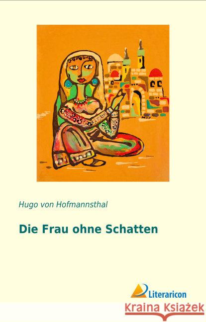 Die Frau ohne Schatten Hofmannsthal, Hugo von 9783956974779