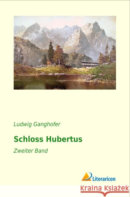 Schloss Hubertus : Zweiter Band Ganghofer, Ludwig 9783956974847 Literaricon