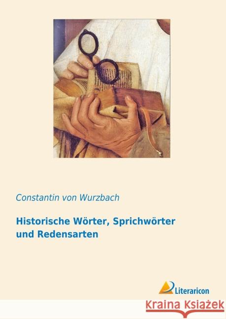 Historische Wörter, Sprichwörter und Redensarten Wurzbach, Constantin von 9783956974892