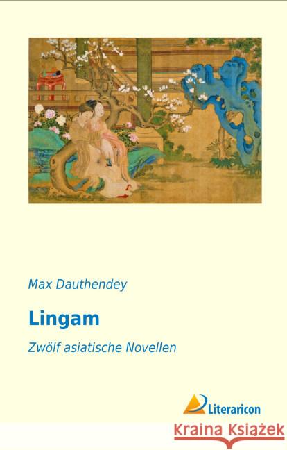 Lingam : Zwölf asiatische Novellen Dauthendey, Max 9783956974908 Literaricon