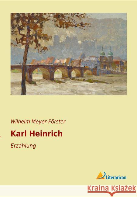 Karl Heinrich : Erzählung Meyer-Förster, Wilhelm 9783956975202