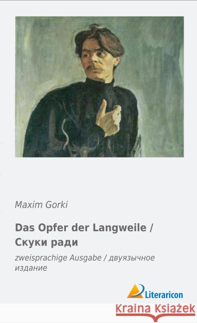 Das Opfer der Langweile / : zweisprachige Ausgabe / Gorki, Maxim 9783956975479 Literaricon