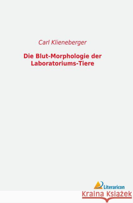 Die Blut-Morphologie der Laboratoriums-Tiere Klieneberger, Carl 9783956975608