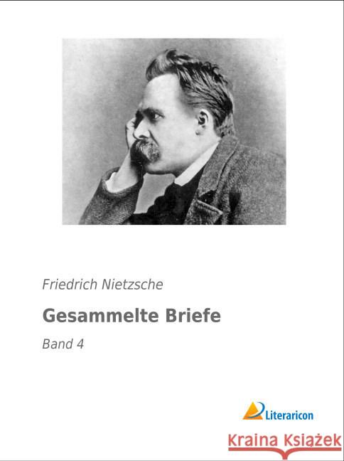 Gesammelte Briefe : Band 4 Nietzsche, Friedrich 9783956975691 Literaricon