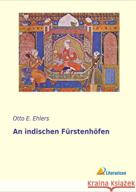 An indischen Fürstenhöfen Ehlers, Otto E. 9783956976025 Literaricon