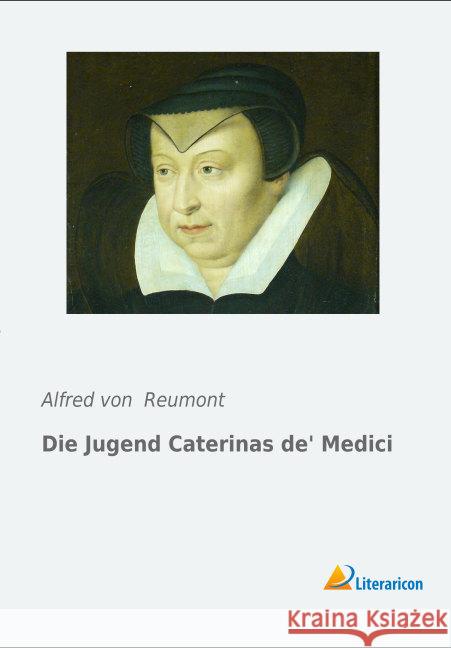 Die Jugend Caterinas de Medici Reumont, Alfred von 9783956976131