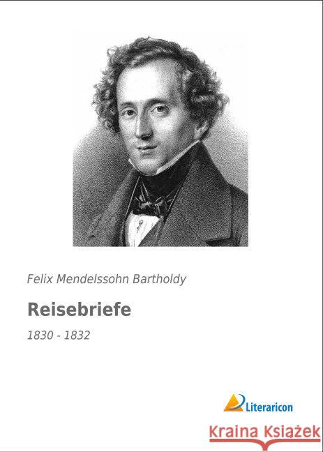 Reisebriefe : 1830 - 1832 Mendelssohn Bartholdy, Felix 9783956976377 Literaricon