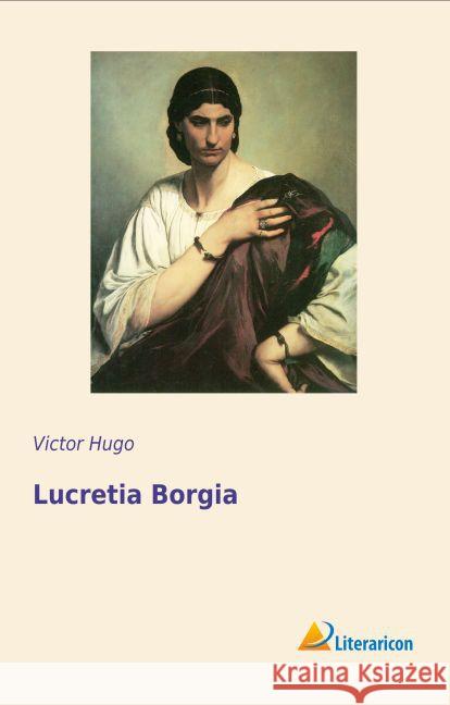 Lucretia Borgia Hugo, Victor 9783956976698 Literaricon