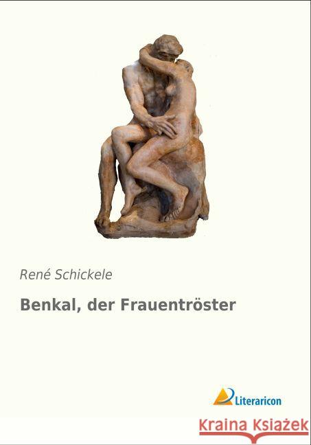 Benkal, der Frauentröster Schickele, René 9783956976766 Literaricon