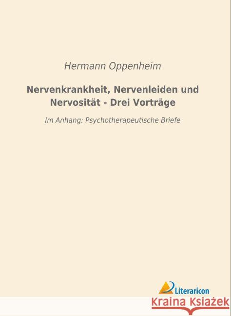 Nervenkrankheit, Nervenleiden und Nervosität - Drei Vorträge : Im Anhang: Psychotherapeutische Briefe Oppenheim, Hermann 9783956976810