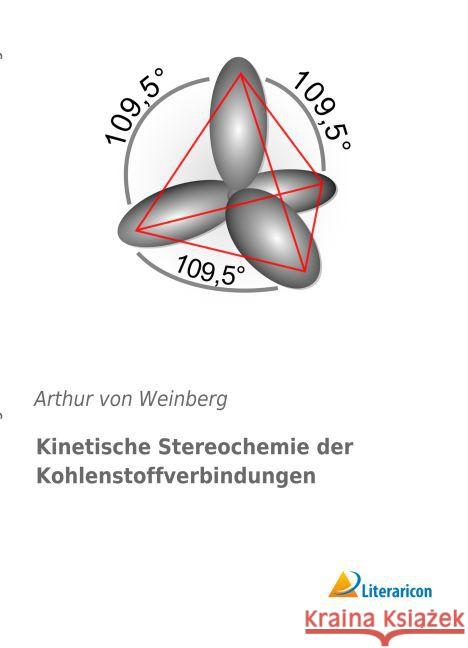 Kinetische Stereochemie der Kohlenstoffverbindungen Weinberg, Arthur von 9783956976919