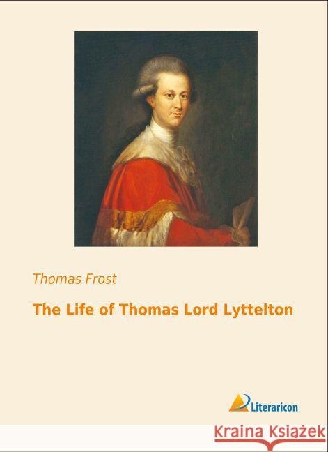 The Life of Thomas Lord Lyttelton Frost, Thomas 9783956976988 Literaricon