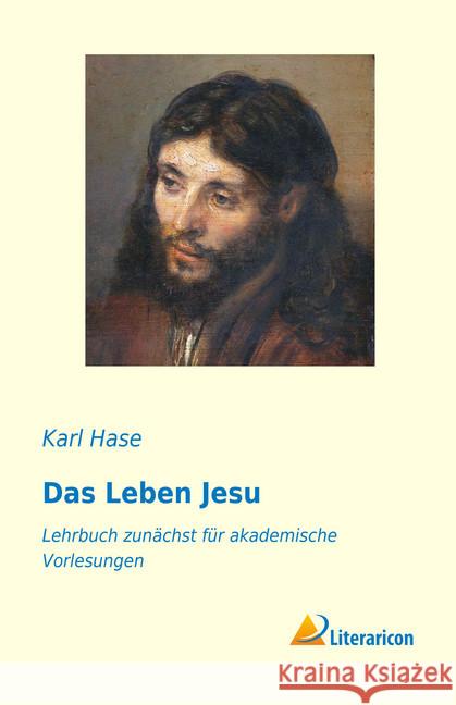 Das Leben Jesu : Lehrbuch zunächst für akademische Vorlesungen Hase, Karl 9783956977060