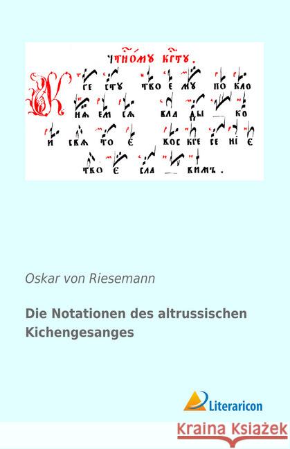 Die Notationen des altrussischen Kichengesanges Riesemann, Oskar von 9783956977091 Literaricon