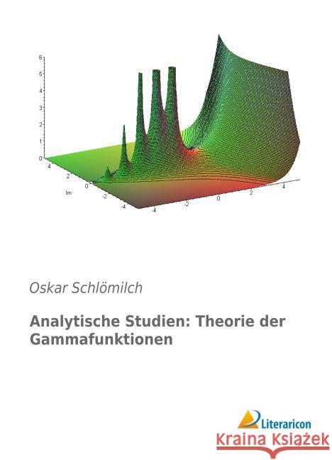 Analytische Studien: Theorie der Gammafunktionen Schlömilch, Oskar 9783956977206 Literaricon