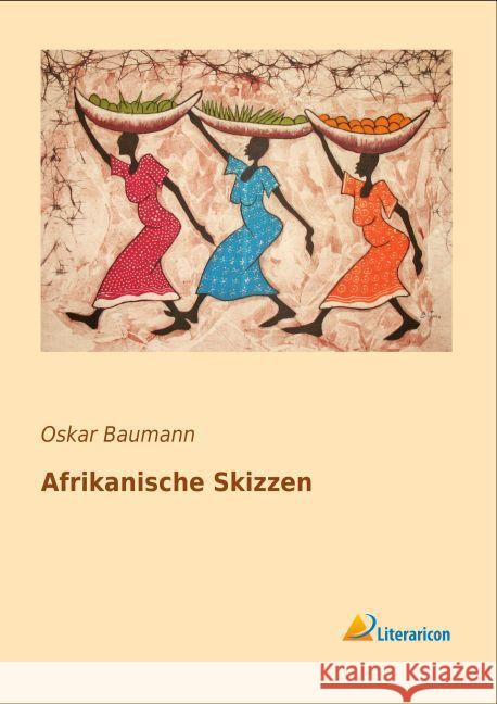 Afrikanische Skizzen Baumann, Oskar 9783956977312 Literaricon