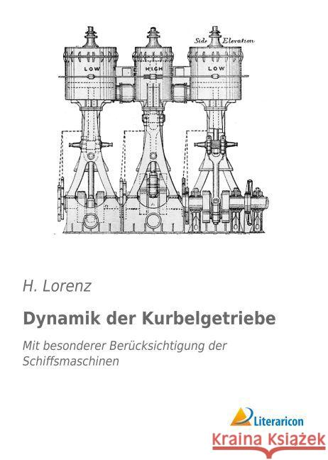 Dynamik der Kurbelgetriebe : Mit besonderer Berücksichtigung der Schiffsmaschinen Lorenz, H. 9783956977336