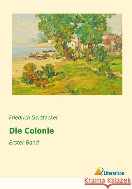 Die Colonie : Erster Band Gerstäcker, Friedrich 9783956977534