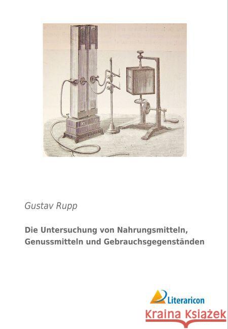 Die Untersuchung von Nahrungsmitteln, Genussmitteln und Gebrauchsgegenständen Rupp, Gustav 9783956977589