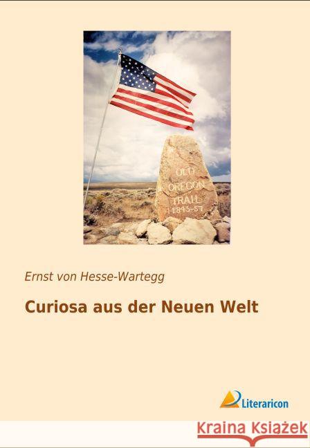 Curiosa aus der Neuen Welt Hesse-Wartegg, Ernst von 9783956977626 Literaricon