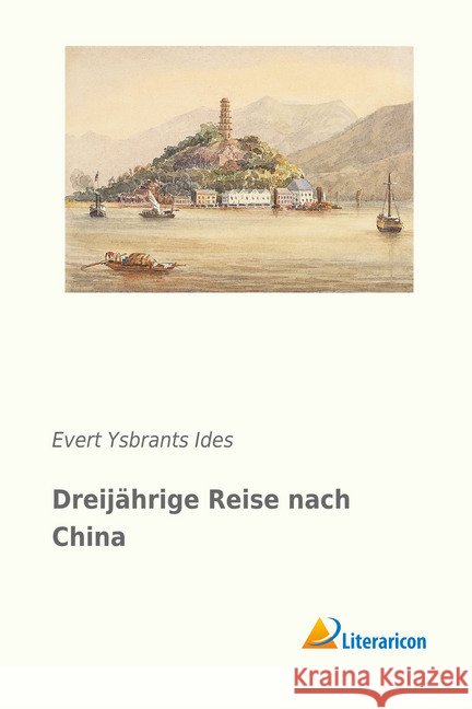 Dreijährige Reise nach China Ides, Evert Ysbrants 9783956977671