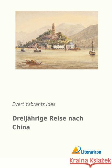 Dreijährige Reise nach China Ides, Evert Ysbrants 9783956977671 Literaricon