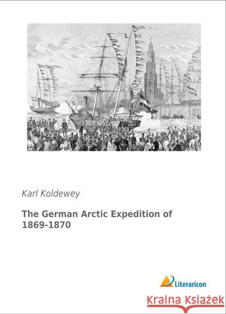 The German Arctic Expedition of 1869-1870 Koldewey, Karl 9783956977701 Literaricon