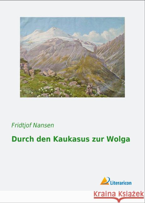 Durch den Kaukasus zur Wolga Nansen, Fridtjof 9783956977862 Literaricon