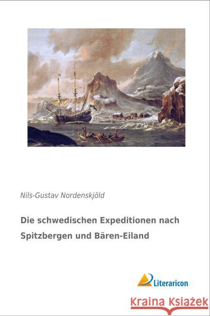 Die schwedischen Expeditionen nach Spitzbergen und Bären-Eiland Nordenskjöld, Nils-Gustav 9783956977879 Literaricon