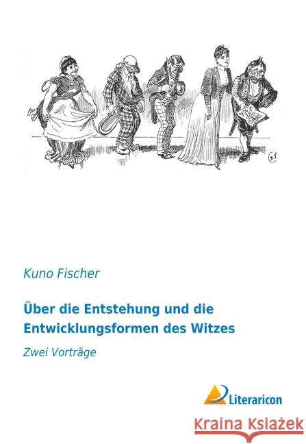 Über die Entstehung und die Entwicklungsformen des Witzes : Zwei Vorträge Fischer, Kuno 9783956977961 Literaricon