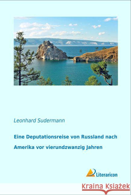 Eine Deputationsreise von Russland nach Amerika vor vierundzwanzig Jahren Sudermann, Leonhard 9783956978166 Literaricon