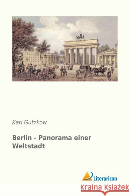 Berlin - Panorama einer Weltstadt Gutzkow, Karl 9783956978340 Literaricon