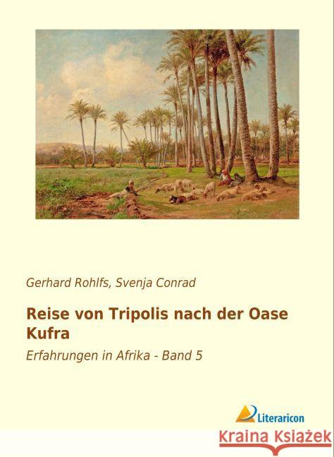 Reise von Tripolis nach der Oase Kufra : Erfahrungen in Afrika - Band 5 Rohlfs, Gerhard 9783956978432