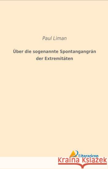 Über die sogenannte Spontangangrän der Extremitäten Liman, Paul 9783956978470 Literaricon