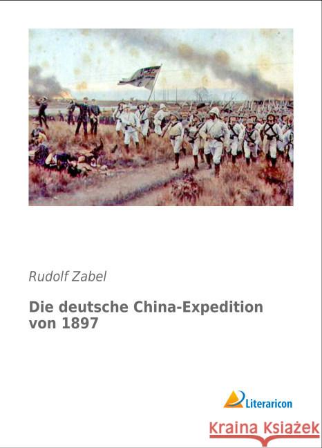 Die deutsche China-Expedition von 1897 Zabel, Rudolf 9783956978517 Literaricon