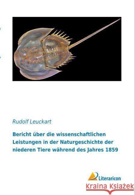 Bericht über die wissenschaftlichen Leistungen in der Naturgeschichte der niederen Tiere während des Jahres 1859 Leuckart, Rudolf 9783956978715 Literaricon