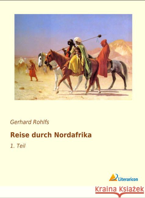 Reise durch Nordafrika : 1. Teil Rohlfs, Gerhard 9783956978791