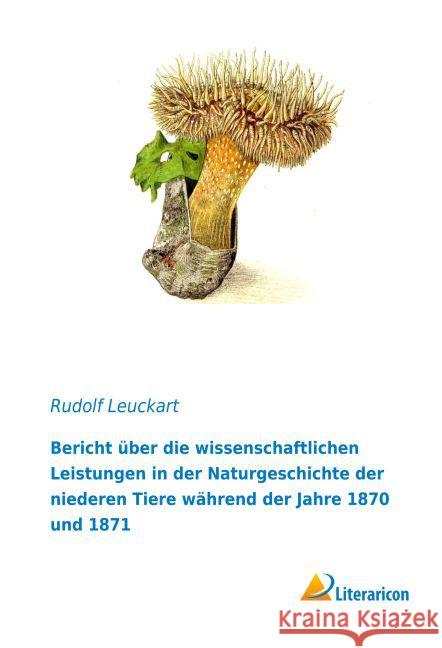 Bericht über die wissenschaftlichen Leistungen in der Naturgeschichte der niederen Tiere während der Jahre 1870 und 1871 Leuckart, Rudolf 9783956978814 Literaricon