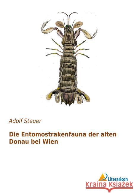 Die Entomostrakenfauna der alten Donau bei Wien Steuer, Adolf 9783956979422