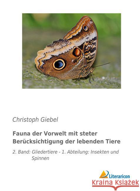 Fauna der Vorwelt mit steter Berücksichtigung der lebenden Tiere : 2. Band: Gliedertiere - 1. Abteilung: Insekten und Spinnen Giebel, Christoph 9783956979491
