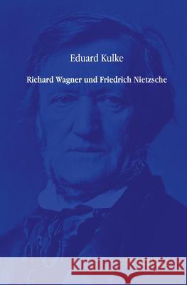 Richard Wagner und Friedrich Nietzsche Eduard Kulke 9783956980046 Vero Verlag