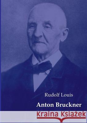 Anton Bruckner Louis, Rudolf 9783956980350 Europäischer Musikverlag im Vero Verlag