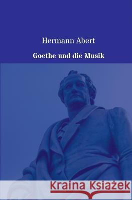 Goethe und die Musik Abert, Hermann 9783956980466 Europäischer Musikverlag im Vero Verlag