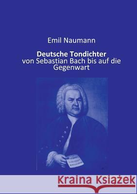Deutsche Tondichter: von Sebastian Bach bis auf die Gegenwart Naumann, Emil 9783956980473 Europäischer Musikverlag im Vero Verlag
