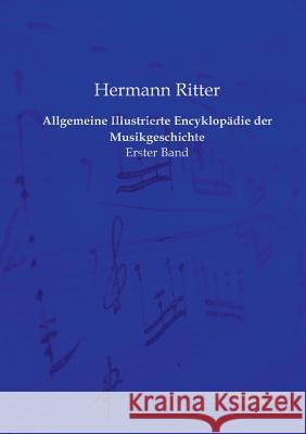 Allgemeine Illustrierte Encyklopädie der Musikgeschichte: Erster Band Ritter, Hermann 9783956980510 Europäischer Musikverlag im Vero Verlag