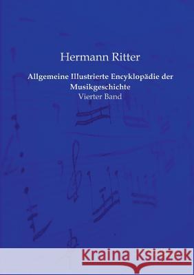 Allgemeine Illustrierte Encyklopädie der Musikgeschichte: Vierter Band Ritter, Hermann 9783956980541 Europäischer Musikverlag im Vero Verlag