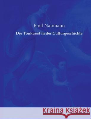 Die Tonkunst in der Culturgeschichte Emil Naumann 9783956980596