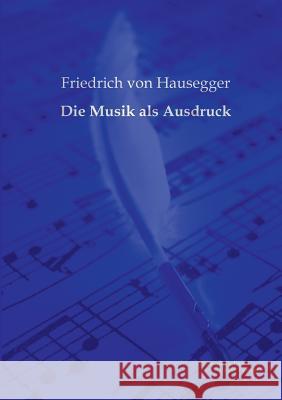 Die Musik als Ausdruck Hausegger, Friedrich Von 9783956980701 Europaischer Musikverlag